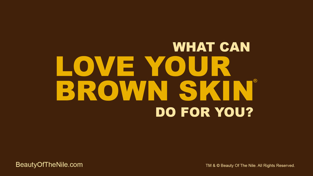 What Can Love Your Brown Skin Do For You?
